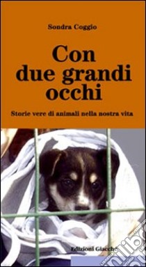 Con due grandi occhi. Storie vere di animali nella nostra vita libro di Coggio Sondra