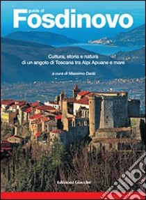 Guida di Fosdinovo. Cultura, storia e natura di un angolo di Toscana tra alpi Apuane e mare libro di Dadà Massimo; Fornaciari Antonio; Paribeni Emanuela