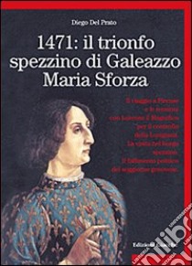 1471: il trionfo spezzino di Galeazzo Maria Sforza libro di Del Prato Diego