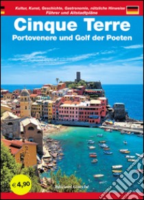 Cinque Terre. Portovenere und Golf der Poeten. Führer und Altstadtpläne. Kultur, Kunst, Geschichte, Gastronomie, nützliche Hinweise libro di Savani Diego