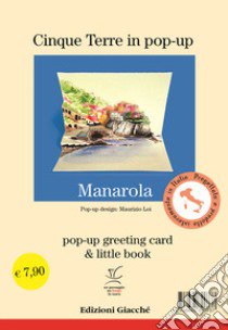 Manarola in pop-up. Pop-up greeting card e little book. Ediz. illustrata libro di Loi Maurizio