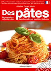 Des pâtes. Des recettes sélectionnées dans la meilleure tradition italienne libro di Gallotti P. (cur.)