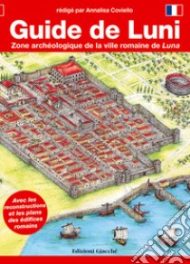 Guide de Luni. Zone archéologique de la ville romaine de Luna libro di Coviello Annalisa