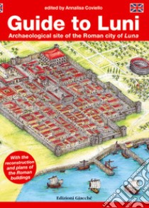 Guide to Luni. Archaeological site of the Roman city of Luna libro di Coviello Annalisa