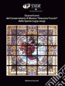 Quarant'anni del Conservatorio di Musica «Giacomo Puccini» della Spezia (1979-2019) libro di Bocelli Andrea; Lenzi Paola; Marmori Andrea