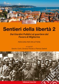 Sentieri della libertà. Vol. 2: Dai Giardini Pubblici al quartiere del Favaro di Migliarina libro di Gallotti Patrizia; Centi Sandro; Ferrato Doriana