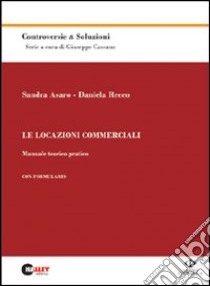 Le locazioni commerciali. Manuale teorico pratico libro di Asaro Sandra - Recco Daniela