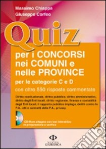 QUIZ PER I CONCORSI NEI COMUNI E NELLE PROVINCE PER LE CATEGORIE “C” E “D”. Con oltre 550 risposte commentate (Cd rom allegato per esercitazioni) libro di Giuseppe Cassaro