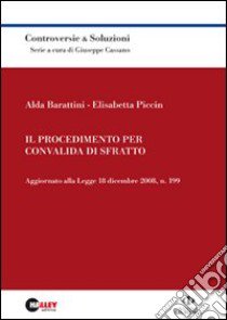 Il procedimento per convalida di sfratto. Aggiornato alla Legge 18 dicembre 2008, n. 199 libro di Barattini Alda - Piccin Elisabetta