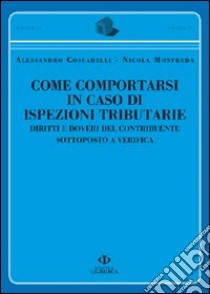 Come comportarsi in caso di ispezioni tributarie. Diritti e doveri del contribuente sottoposto a verifica libro di Coscarelli Alessandro - Monfreda Nicola