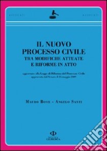 Il nuovo processo civile. Tra modifiche attuate e riforme in atto libro di Bove Mauro - Santi Angelo