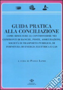 Guida pratica alla conciliazione libro di Landi P. (cur.)