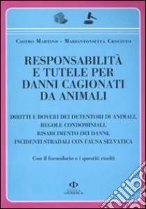 Responsabilità e tutele per danni cagionati da animali libro di Martino Cosimo - Crocitto Mariantonietta