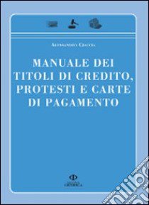 Manuale dei titoli di credito protesti e carte di pagamento libro di Ciaccia Alessandro