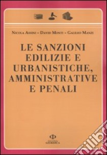 Le sanzioni edilizie e urbanistiche, amministrative e penali libro di Assini Nicola - Monti David - Manzi Galileo