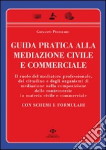 Guida pratica alla mediazione civile e commerciale. Con schemi e formulari libro di Pecoraro Giovanni