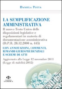 La semplificazione amministrativa. Il Nuovo Testo Unico delle disposizioni legislative e regolamentari in materia di documentazione amministrativa libro di Poeta Daniela