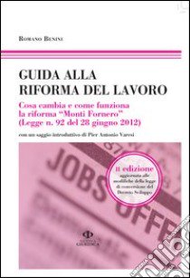 Guida alla riforma del lavoro. Cosa cambia e come funziona la riforma «Monti Fornero» (Legge n. 92 del 28 giugno 2012). Vol. 20/120 libro di Benini Romano