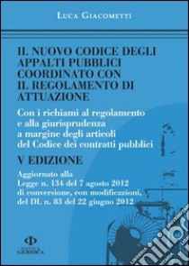 Il nuovo codice degli appalti pubblici coordinato con il regolamento di attuazione libro di Giacometti Luca