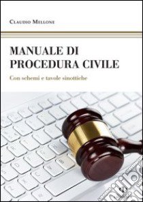 Manuale di procedura civile. Con schemi e tavole sinottiche libro di Mellone Claudio