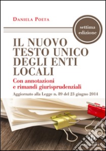 Il nuovo testo unico degli enti locali con annotazioni e rimandi giurisprudenziali aggiornato alla legge n. 89 del 23 giugno 2014 libro di Peota D. (cur.)