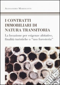 I contratti immobiliari di natura transitoria. La locazione per esigenze abitative, finalità turistiche o «uso foresteria» libro di Marescotti Alessandro