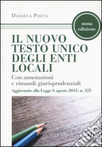 Il nuovo testo unico degli enti locali. Con annotazioni e rimandi giurisprudenziali libro di Poeta Daniela