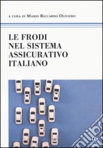 Le frodi nel sistema assicurativo italiano libro di Oliviero M. R. (cur.)