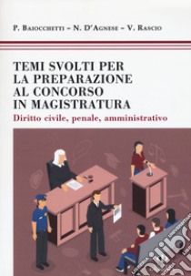 Temi svolti per la preparazione concorso magistratura. Diritto civile, penale, amministrativo libro di Baiochetti Paolo; D'Agnese Nicola; Rascio Viviana