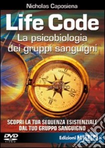 Life code. La psicobiologia dei gruppi sanguigni. Con DVD libro di Caposiena Nicholas