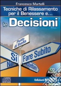 Le decisioni. Tecniche di rilassamento per il benessere. Con CD Audio libro di Martelli Francesco