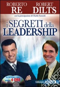 I segreti della leadership. Con 2 DVD libro di Re Roberto; Dilts Robert