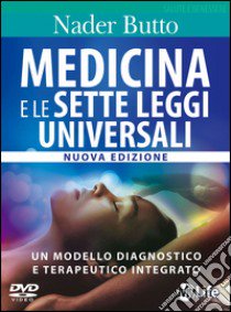 Medicina e le sette leggi universali. Con DVD libro di Butto Nader