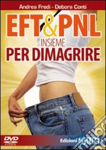 EFT & PNL insieme per dimagrire. DVD. Con Libro libro di Fredi Andrea; Conti Debora