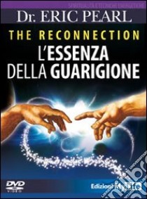 The reconnection. L'essenza della guarigione. DVD libro di Pearl Eric