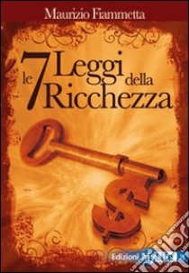 Le sette leggi della ricchezza libro di Fiammetta Maurizio