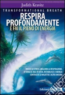 Transformational breath. Respira profondamente e fai il pieno di energia libro di Kravitz Judith