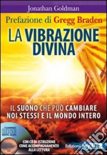 La Vibrazione divina. Il suono che può cambiare noi stessi e il mondo intero. Con CD Audio libro di Goldman Jonathan