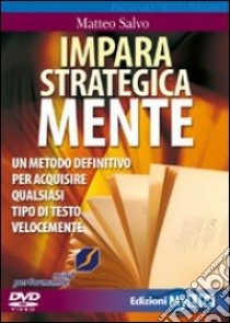 Impara strategicamente. Un metodo definitivo per acquisire qualsiasi tipo di testo velocemente. DVD libro di Salvo Matteo