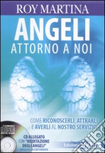 Angeli attorno a noi. Come riconoscerli, attrarli e averli al nostro servizio. Con CD Audio libro di Martina Roy