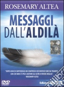 Messaggi dall'aldilà. DVD libro di Altea Rosemary