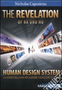 The revelation. Ra Uru Hu. Human Design System®. La scienza della vita per scoprire e realizzare te stesso libro di Caposiena Nicholas