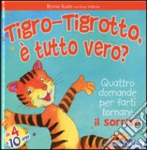 Tigro-Tigrotto, è tutto vero? Ediz. illustrata libro di Byron Katie; Wilhelm Hans