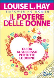 Il potere delle donne. Guida al successo per tutte le donne libro di Hay Louise L.