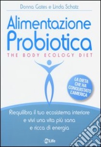 Alimentazione probiotica. The body ecology diet libro di Gates Donna; Schatz Linda