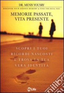 Memorie passate, vita presente. Scopri i tuoi ricordi nascosti e trova la tua vera identità libro di Yousry Menis