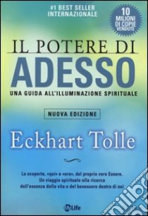 Il potere di adesso. Una guida all'illuminazione spirituale libro di Tolle Eckhart