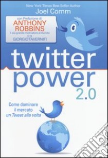 Twitter power 2.0. Come dominare il mercato un Tweet alla volta libro di Comm Joel