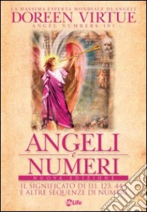 Angeli e numeri. Il significato di 111, 123, 444 e altre sequenze di numeri libro di Virtue Doreen