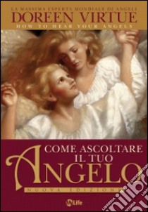 Come ascoltare il tuo angelo libro di Virtue Doreen